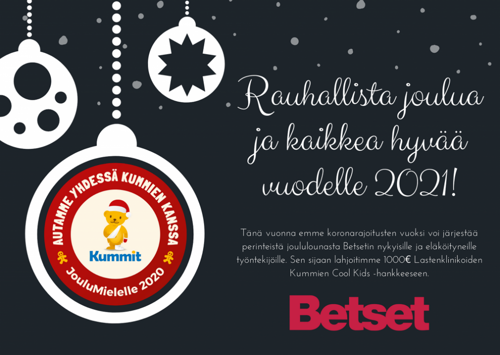 Tänä vuonna Betset-yhtiöt ei pysty järjestämään perinteistä joululounasta Kyyjärven tehtaalla koronan johdosta. Sen sijaan lahjoitimme Lastenklinikoiden Kummien Cool Kids -hankkeeseen 1000€. Toivotamme rauhallista joulua ja kaikkea hyvää vuodelle 2021!